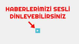Haberlerimizi sesli dinleyebilirsiniz!