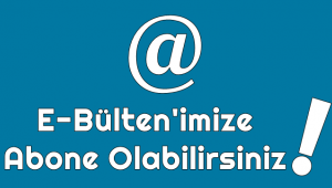 e-bülten üyemiz olabilirsiniz!