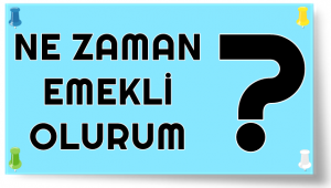 Ne Zaman Emekli Olurum?