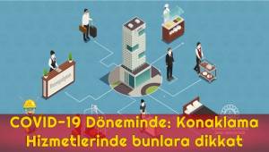 COVID-19 Döneminde: Konaklama Hizmetlerinde bunlara dikkat