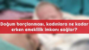 Doğum borçlanması, kadınlara ne kadar erken emeklilik imkanı sağlar?