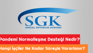 Pandemi Normalleşme Desteği Nedir? Hangi işçiler Ne Kadar Süreyle Yararlanır?