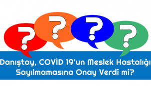 Danıştay, COVİD 19'un Meslek Hastalığı Sayılmamasına Onay Verdi mi?