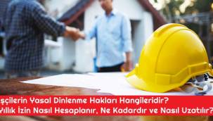 Yıllık İzin Nasıl Hesaplanır, Ne Kadardır ve Nasıl Uzatılır? Ara Dinlenme Süresi Ne Kadardır? 