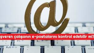 İşveren çalışanın e-postalarını kontrol edebilir mi?