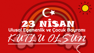 23 Nisan Ulusal Egemenlik ve Çocuk Bayramı Kutlu Olsun!