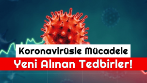 Koronavirüsle mücadelede yeni alınan tedbirler - AYRINTILAR!