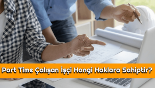 Part Time Çalışan İşçi Hangi Haklara Sahiptir?