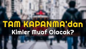 Tam Kapanmada 'Kimler ve Hangi İşyerleri' Muaf?
