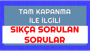 İşte TAM KAPANMA ile ilgili merak edilen soruların cevapları!