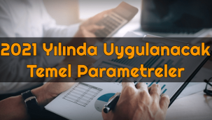 2021 Yılında Uygulanacak Temel Parametreler