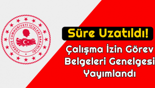 Çalışma İzin Görev Belgeleri Genelgesi Yayımlandı - Süre Uzatıldı!