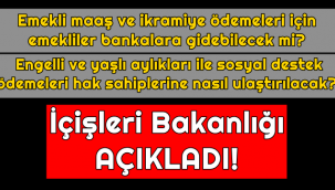 İçişleri Bakanlığı açıkladı! - Emekliler maaş ve ikramiye ödemeleri için bankalara gidebilecek mi?