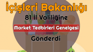 YENİ - İçişleri Bakanlığı 81 Valiliğine Genelge Gönderdi - Marketlerde yeni dönem!