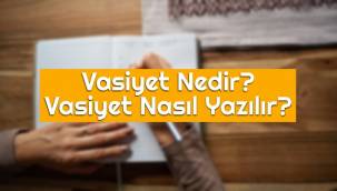 Vasiyet nedir? Vasiyet nasıl yazılır?