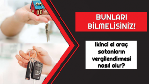 Bunları Bilmelisiniz! - İkinci el araç satanların vergilendirmesi nasıl olur?