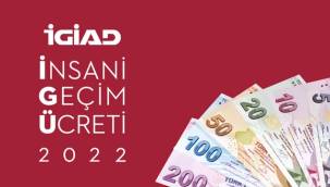 İGİAD'ın 2022 yılı insani geçim ücreti 5.303 TL!