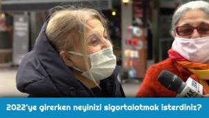 Sokak Röportajı - 2022'ye girerken neyinizi sigortalamak isterdiniz?