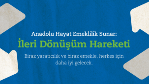 Anadolu Hayat Emeklilik’ten ileri dönüşüm fikirleri
