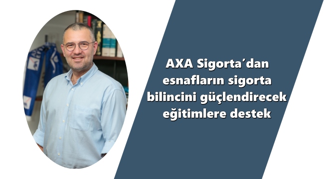 AXA Sigorta'dan esnafların sigorta bilincini güçlendirecek eğitimlere destek