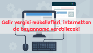 Gelir vergisi mükellefleri, internetten de beyanname verebilecek!