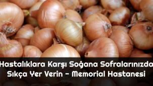 Hastalıklara karşı soğana sofralarınızda sıkça yer verin - Memorial Hastanesi