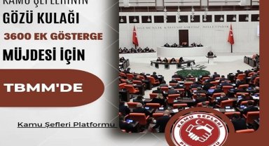 Kamu Şefleri'ne ''3600 Ek Gösterge'' Verilmesi için çağrı yaptı!